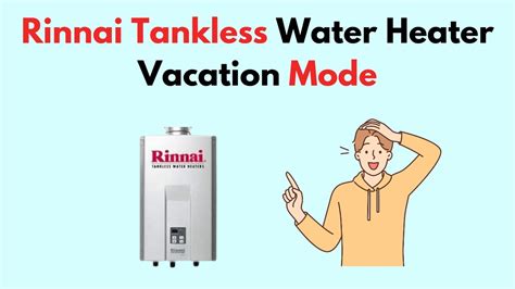 0 mobile app features timers and schedules throughout the day and allows you to remotely put the system into vacation mode. . Rinnai tankless water heater vacation mode